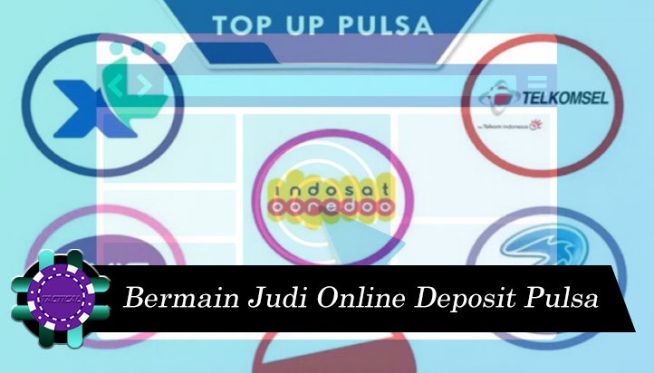 Panduan Bermain Judi Online Deposit Pulsa Dengan Mudah